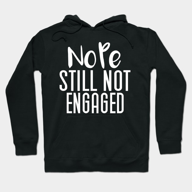 Nope Still Not Engaged, Funny Thanksgiving Hoodie by Justbeperfect